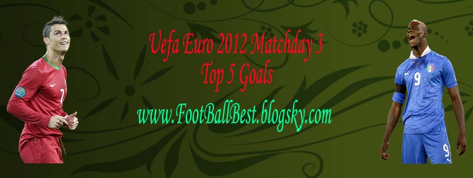http://s3.picofile.com/file/7414793438/UE_2012_MD_3_Top_5_Goals_FootBallBest.jpg