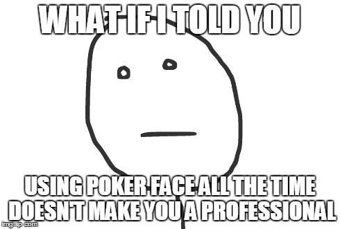 [تصویر:  using_poker_face_all_the_time.jpg]